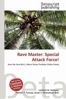 Rave Master: Special Attack Force! - Lambert M. Surhone, Mariam T. Tennoe, Susan F. Henssonow