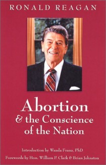 Abortion and the Conscience of the Nation (New edition/issue) - Ronald Reagan