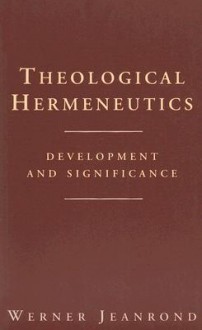 Theological Hermeneutics: Development and Significance - Werner Jeanrond