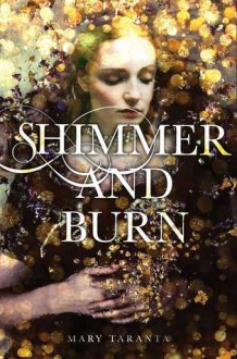 Shimmer and Burn - Mary Taranta