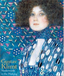 Gustav Klimt: Modernism in the Making - Colin B. Bailey, Colin B. Bailey