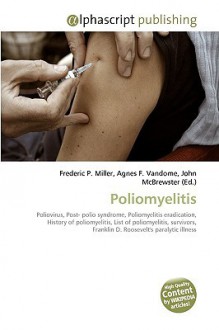 Poliomyelitis - Agnes F. Vandome, John McBrewster, Sam B Miller II