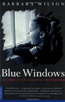 Blue Windows: A Christian Science Childhood - Barbara Wilson