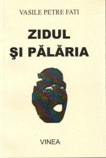 Zidul și pălăria - Vasile Petre Fati, Marian Drăghici, Ioana Ieronim