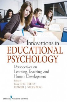 Innovations in Educational Psychology: Perspectives on Learning, Teaching, and Human Development - David D. Preiss, Robert J. Sternberg