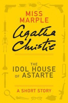 The Idol House of Astarte: A Short Story - Agatha Christie
