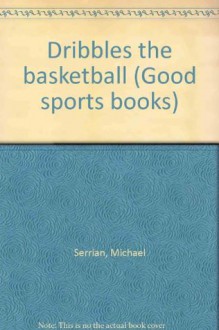 Dribbles the basketball (Good sports books) - Michael Serrian