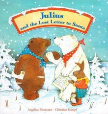 Julius and the Lost Letter to Santa - Angelica Rissmann, Sibylle Kazeroid, Christian Kampf