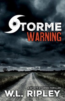 Storme Warning(A Wyatt Storme Thriller) - W. L. Ripley