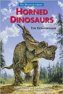 Horned Dinosaurs: The Ceratopsians - Thom Holmes, Laurie Holmes