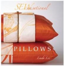 Sew Sensational: Pillows - Linda Lee, Phoebe Gaughan