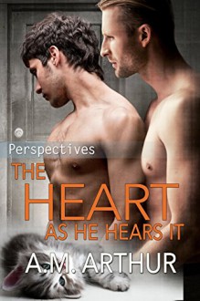 The Heart As He Hears It : (Perspectives #3) (English Edition) - A.M. Arthur