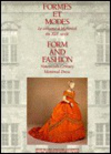 Form and Fashion: Nineteenth-Century Montreal Dress/Formes Et Modes : Le Costume a Montreal - Jaqueline Beaudoin-Ross, Jacqueline Beaudouin-Ross