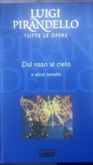 Dal naso al cielo e altre novelle - Luigi Pirandello