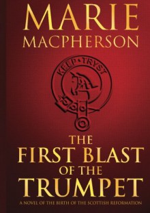 The First Blast of the Trumpet (The Knox Trilogy) - Marie Macpherson