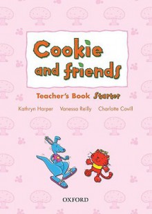 Cookie And Friends: Starter: Teacher's Book - Kathryn Harper, Vanessa Reilly, Charlotte Covill