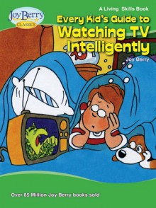 A Kid's TV Guide: A Children's Book about Watching TV Intelligently - Joy Berry