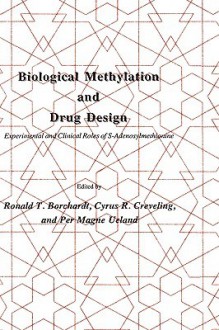 Biological Methylation and Drug Design: Experimental and Clinical Roles of S-Adenosylmethionine - Ronald T. Borchardt, Cyrus R. Creveling, Per Magne Ueland