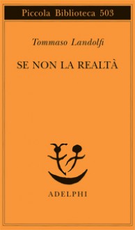 Se non la realtà - Tommaso Landolfi