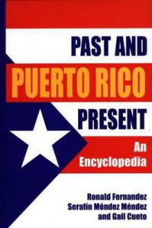 Puerto Rico Past and Present: An Encyclopedia - Ronald Fernandez, Gail Cueto, Serafin Mendez Mendez