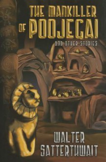 The Mankiller of Poojegai and Other Stoiries - Walter Satterthwait