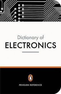 The Penguin Dictionary of Electronics - David Howard