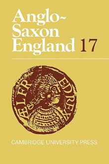 Anglo-Saxon England: Volume 17 - Simon Keynes, Michael Lapidge, Peter A. Clemoes