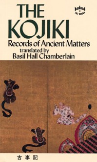 The Kojiki: Records of Ancient Matters - Basil Hall Chamberlain, Chamberlain