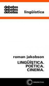 Lingüística. Poética. Cinema. - Roman Jakobson, Haroldo de Campos, Francisco Achcar, Boris Schnaiderman, George Bernard Sperber