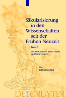 Sakularisierung in Den Wissenschaften Seit Der Fruhen Neuzeit: Die Anatomie Des - Lutz Danneberg