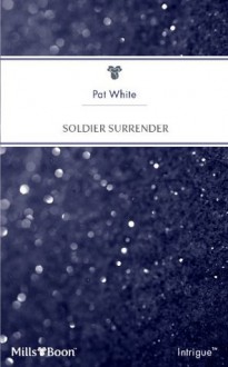 Mills & Boon : Soldier Surrender - Pat White