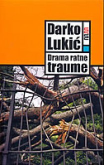 Drama ratne traume - Darko Lukić