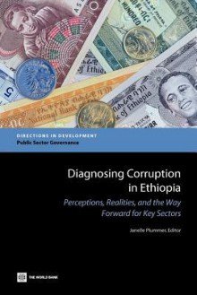 Diagnosing Corruption in Ethiopia: Perceptions, Realities, and the Way Forward for Key Sectors - Janelle Plummer