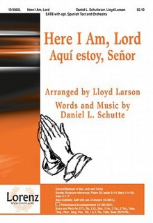 Here I Am, Lord - Lloyd Larson, Dan Schutte