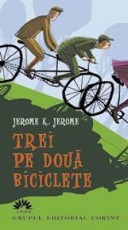 Trei pe doua biciclete - Jerome K. Jerome, Lia Decei