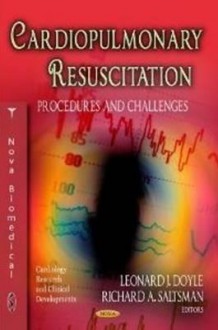 Cardiopulmonary Resuscitation: Procedures and Challenges - Leonard J. Doyle