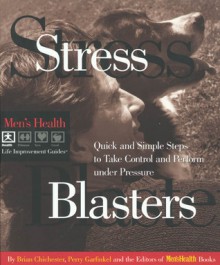 Stress Blasters: Quick and Simple Steps to Take Control and Perform Under Pressure - Perry Garfinkel, Men's Health Books