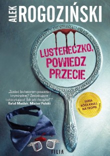 Lustereczko, powiedz przecie - Alek Rogoziński