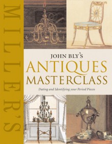 John Bly's Antiques Masterclass: Dating and Identifying Your Period Pieces - John Bly