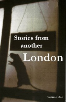 Stories from another London: Collected strange tales from One Eye Grey - Chris Roberts