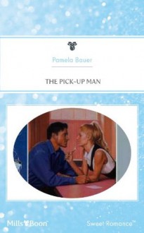 Mills & Boon : The Pick-Up Man - Pamela Bauer