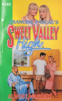 ALMOST MARRIED/#102 (Sweet Valley High, No 102) - Francine Pascal