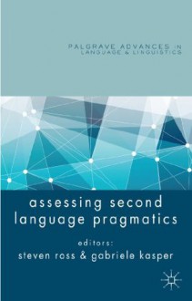 Assessing Second Language Pragmatics - Steven Ross