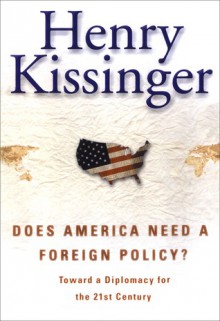 Does America Need a Foreign Policy?: Toward a New Diplomacy for the 21st Century - Henry Kissinger