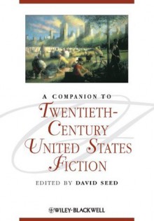 A Companion to Twentieth-Century United States Fiction - David Seed