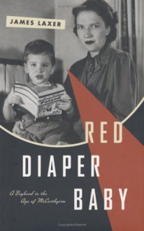 Red Diaper Baby: A Boyhood in the Age of McCarthyism - James Laxer