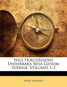 Nils Holgerssons Underbara Resa Genom Sverige, Volumes 1-2 - Selma Lagerlöf