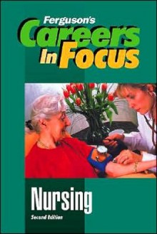 Careers in Focus: Nursing - Ferguson, JG Ferguson Publishing Company