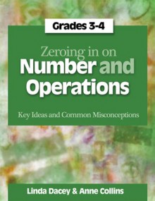 Zeroing In on Number and Operations, Grades 3-4: Key Ideas and Common Misconceptions - Linda Dacey, Anne Collins