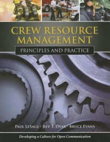 Crew Resource Management: Principles And Practice - Paul LeSage, Jeff T. Dyar, Bruce Evans